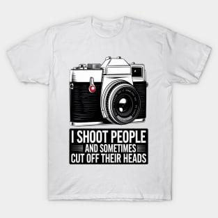 I Shoot People and Sometimes Cut off their Heads T-Shirt